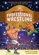 The Comic Book Story Of Professional Wrestling A Hardcore Highflying Noholdsbarred History Of The One True Sport Aubrey Sitterson