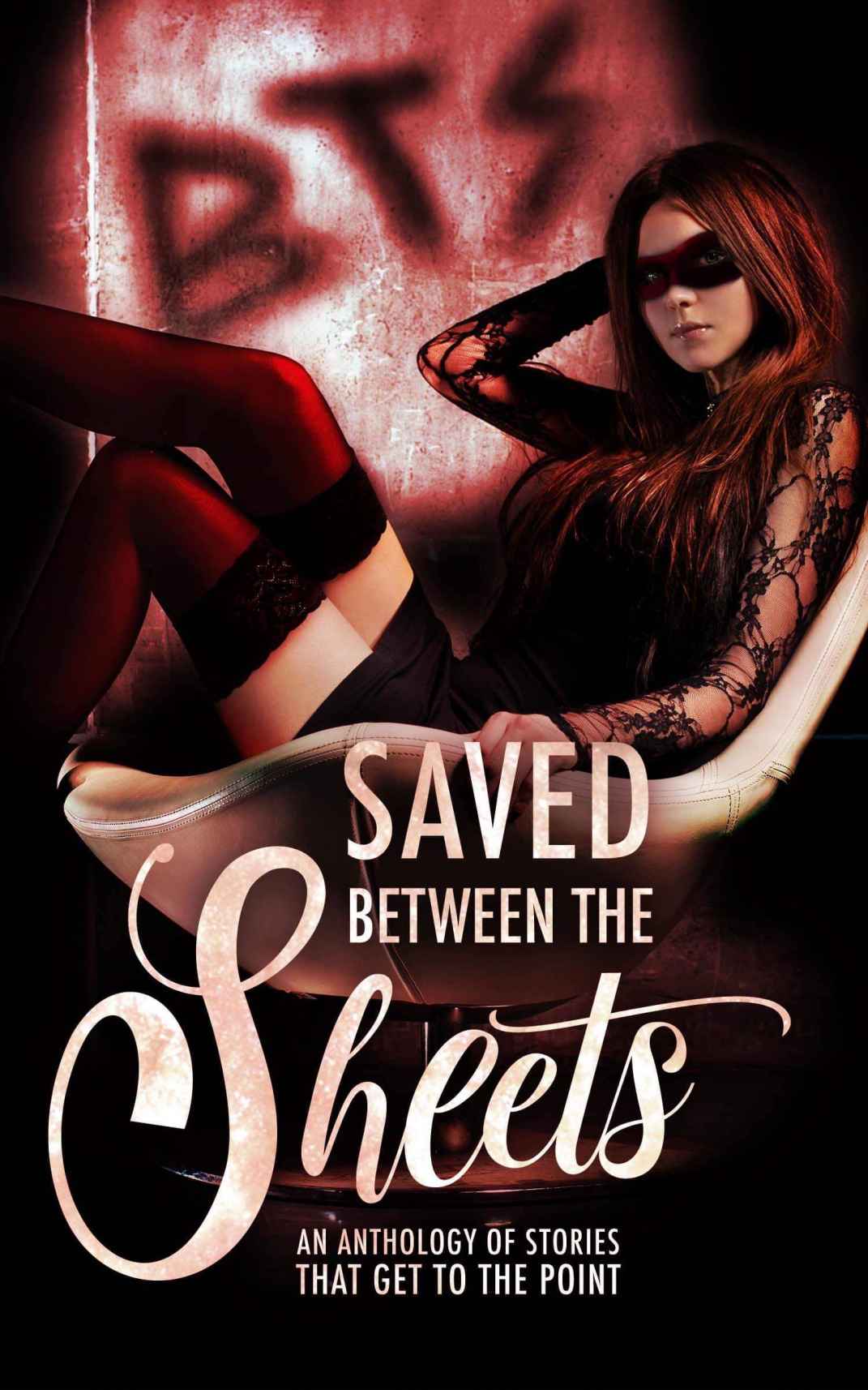 Saved Between The Sheets An Anthology Of Stories That Get To The Point Rm Walker Leigh Kelsey Katie May Lacey Carter Andersen Jessa Lucas M Lizbeth Ac Wilds Candice Wright Jaliza A Burwell Nikki Landis Ann Swan Tabitha Barret Rae Tina Allyson Lindt Lina Jubilee