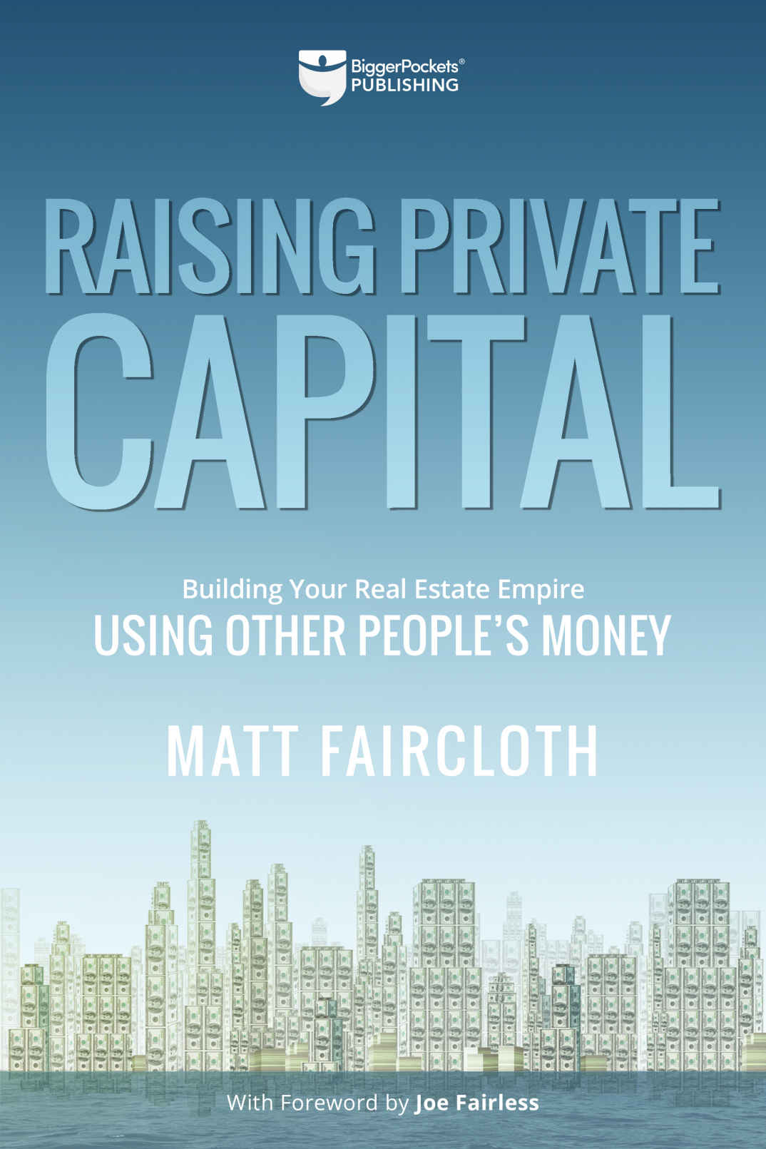 Raising Private Capital Building Your Real Estate Empire Using Other Peoples Money Matt Faircloth