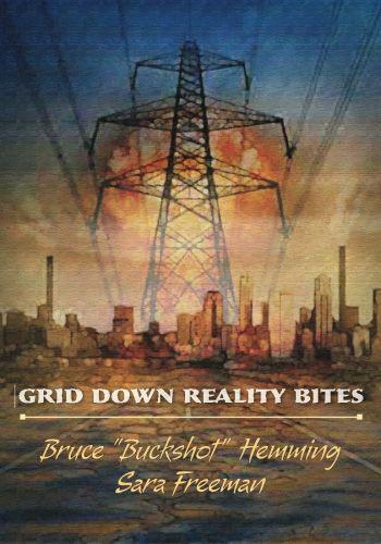 Grid Down Reality Bites Bruce Buckshot Hemming Sara Freeman