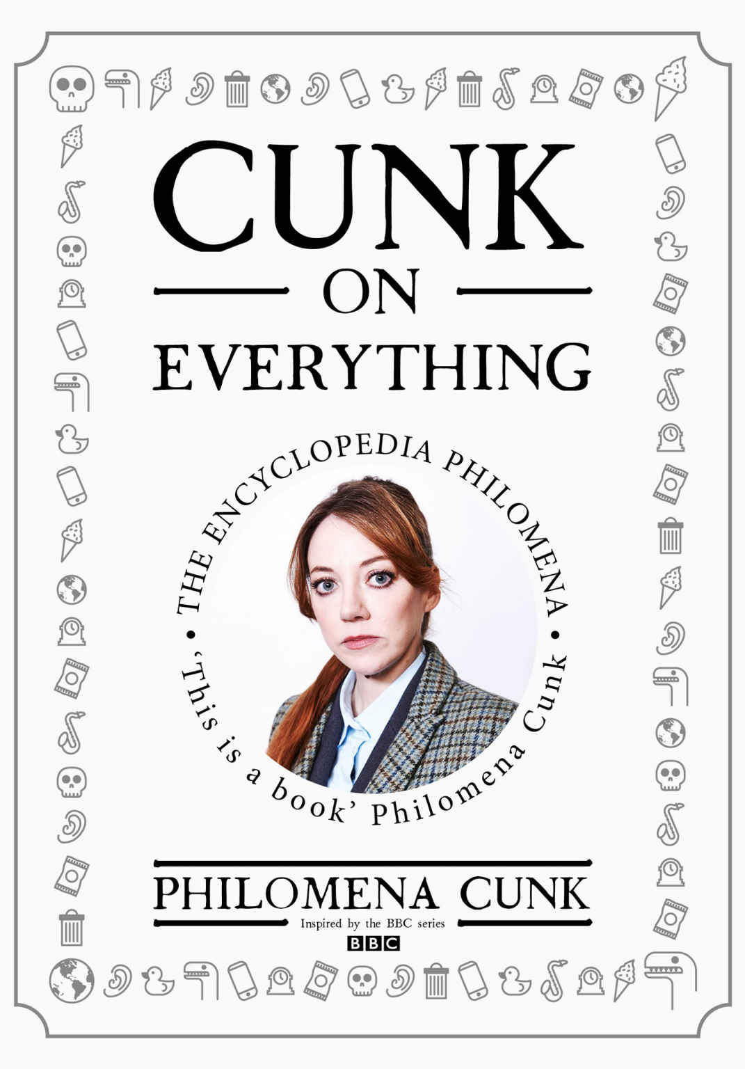 Cunk On Everything The Encyclopedia Philomena Philomena Cunk
