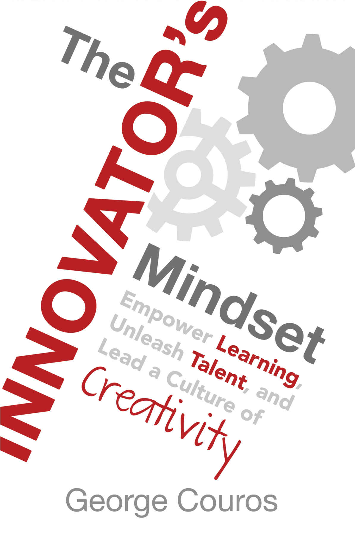 The Innovators Mindset Empower Learning Unleash Talent And Lead A Culture Of Creativity George Couros