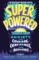 Superpowered Transform Anxiety Into Courage Confidence And Resilience Renee Jain Shefali Tsabary