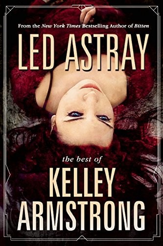 Led Astray The Best Of Kelley Armstrong Kelley Armstrong