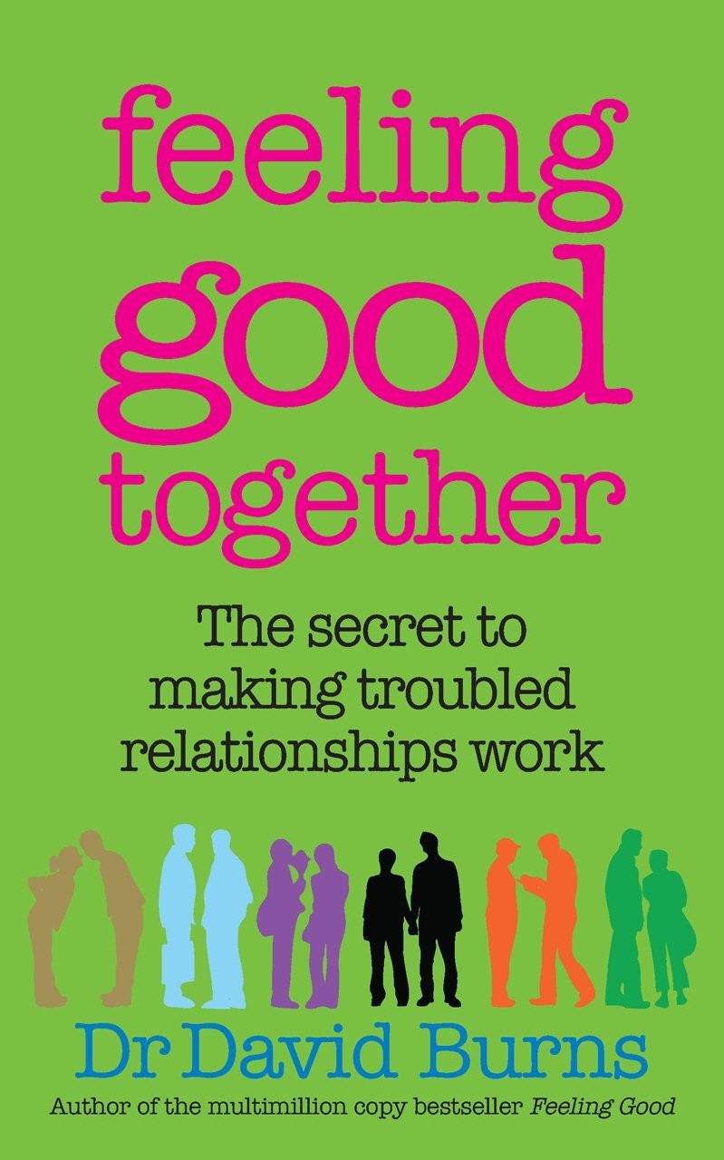 Feeling Good Together The Secret To Making Troubled Relationships Work Dr David Burns