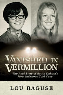 Vanished In Vermillion The Real Story Of South Dakotas Most Infamous Cold Case Lou Raguse