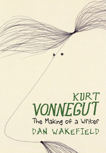Kurt Vonnegut The Making Of A Writer Dan Wakefield