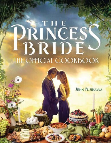 The Princess Bride The Official Cookbook Jenn Fujikawa
