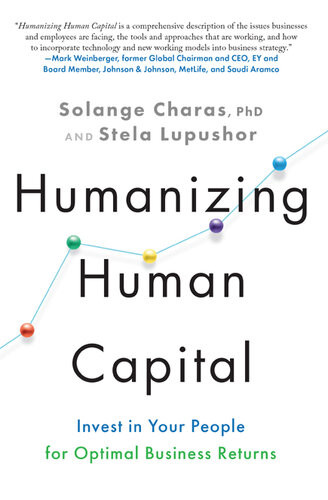 Humanizing Human Capital Invest In Your People For Optimal Business Returns Solange Charas
