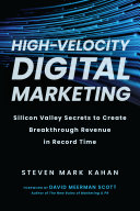 Highvelocity Digital Marketing Silicon Valley Secrets To Create Breakthrough Revenue In Record Time Steven Mark Kahan