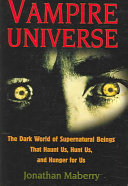 Vampire Universe The Dark World Of Supernatural Beings That Haunt Us Hunt Us And Hunger For Us Jonathan Maberry