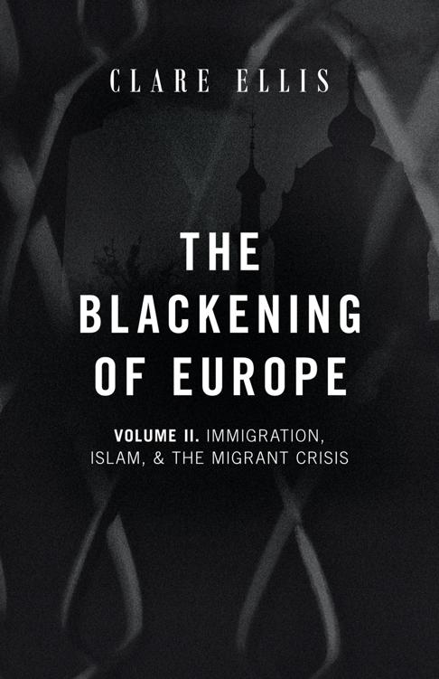 The Blackening Of Europe Immigration Islam And The Migrant Crisis Clare Ellis
