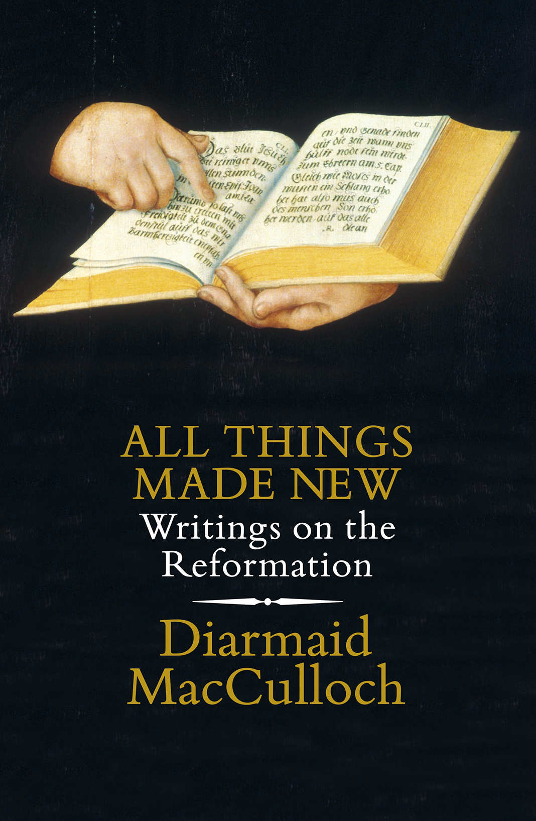 All Things Made New Writings On The Reformation Diarmaid Macculloch