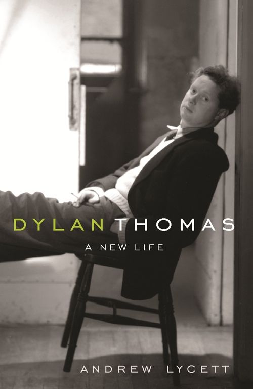 Dylan Thomas A New Life Andrew Lycett