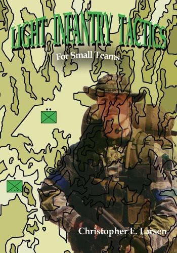 Light Infantry Tacticsfor Small Teams Christopher E Larsen