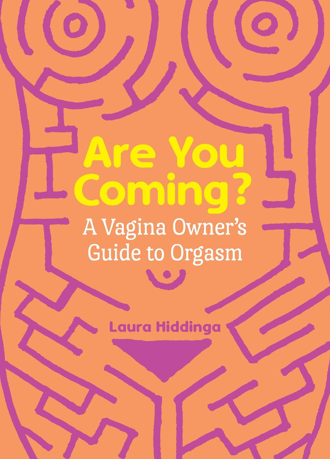 Are You Coming A Vagina Owners Guide To Orgasm Laura Hiddinga