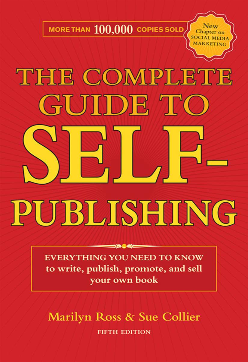The Complete Guide To Selfpublishing Everything You Need To Know To Write Publish Promote And Sell Your Own Book Marilyn Ross