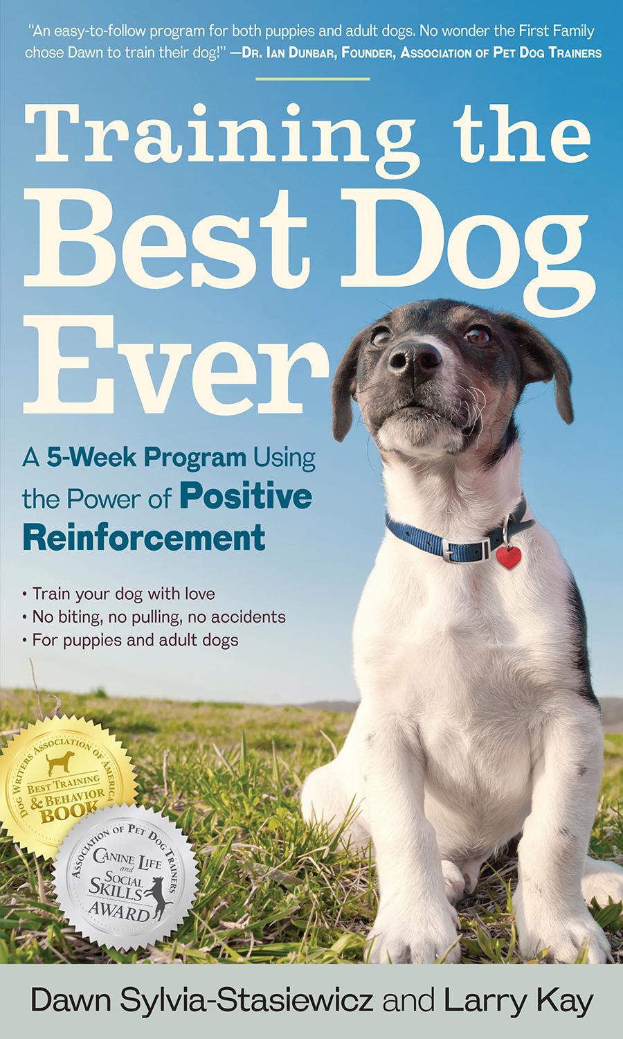 Training The Best Dog Ever A 5week Program Using The Power Of Positive Reinforcement Dawn Sylviastasiewicz Larry Kay