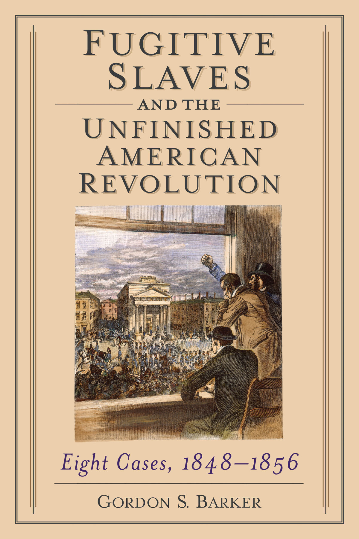 Fugitive Slaves And The Unfinished American Revolution Gordon S Barker
