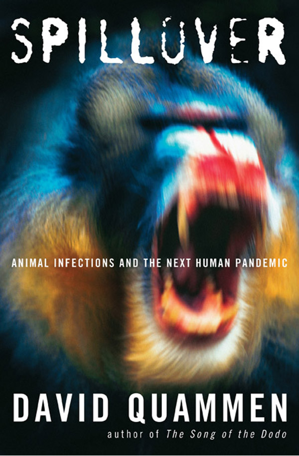 Spillover Animal Infections And The Next Human Pandemic David Quammen