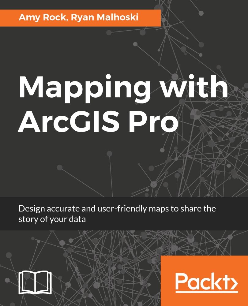 Mapping With Arcgis Pro Design Accurate And Userfriendly Maps To Share The Story Of Your Data Amy Rock Ryan Malhoski