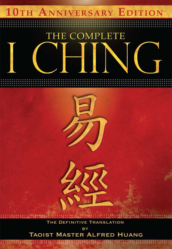 The Complete I Ching 10th Anniversary Edition The Definitive Translation By Taoist Master Alfred Huang Taoist Master Alfred Huang