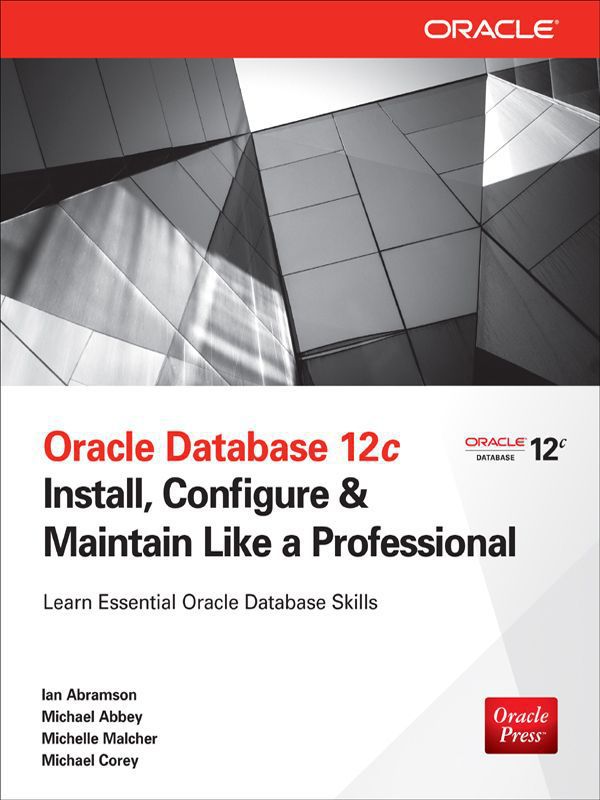 Oracle Database 12c Install Configure Maintain Like A Professional Install Configure Maintain Like A Professional Oracle Press Corey