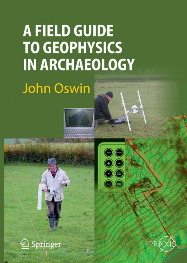 A Field Guide To Geophysics In Archaeology John Oswin