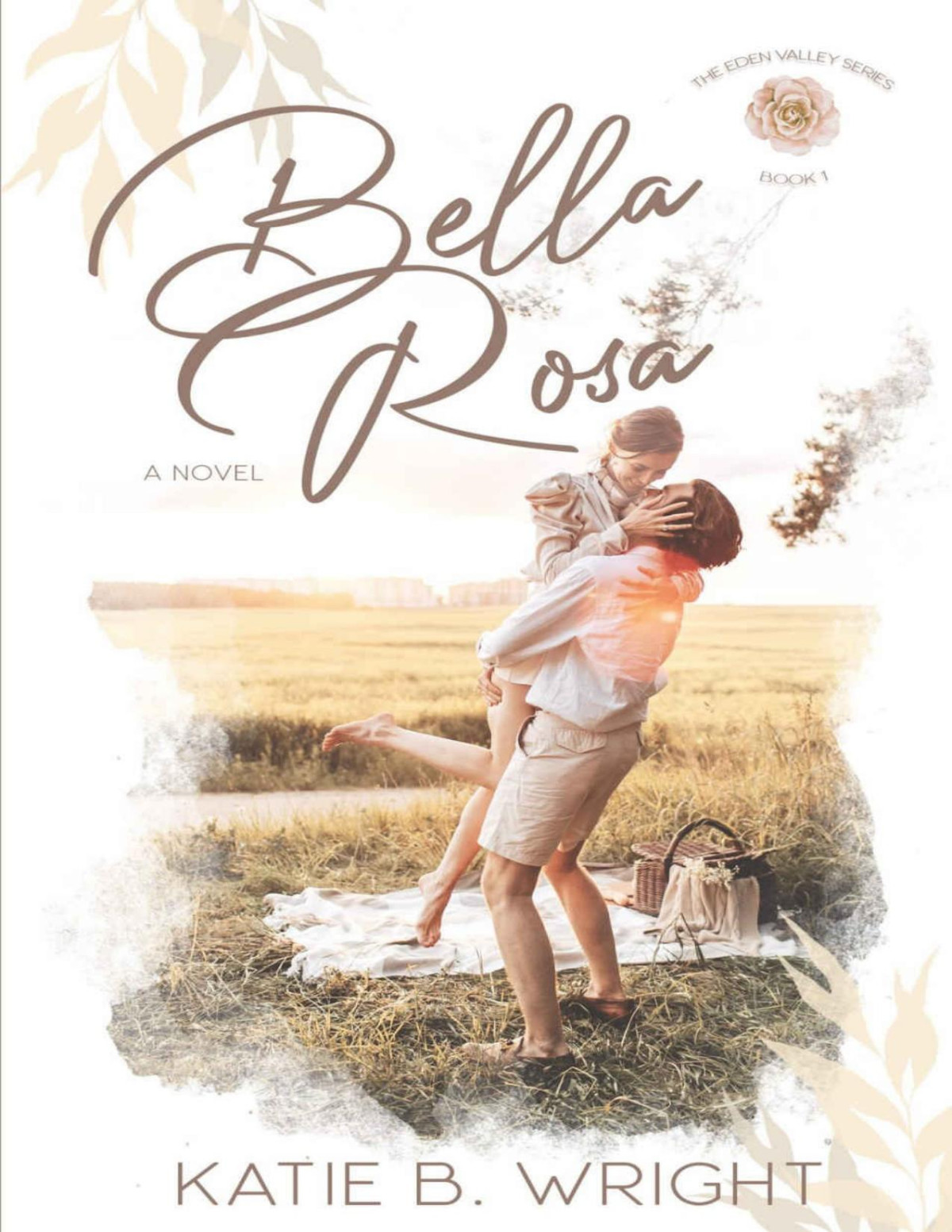 Bella Rosa The Eden Valley Series Book One Katie B Wright