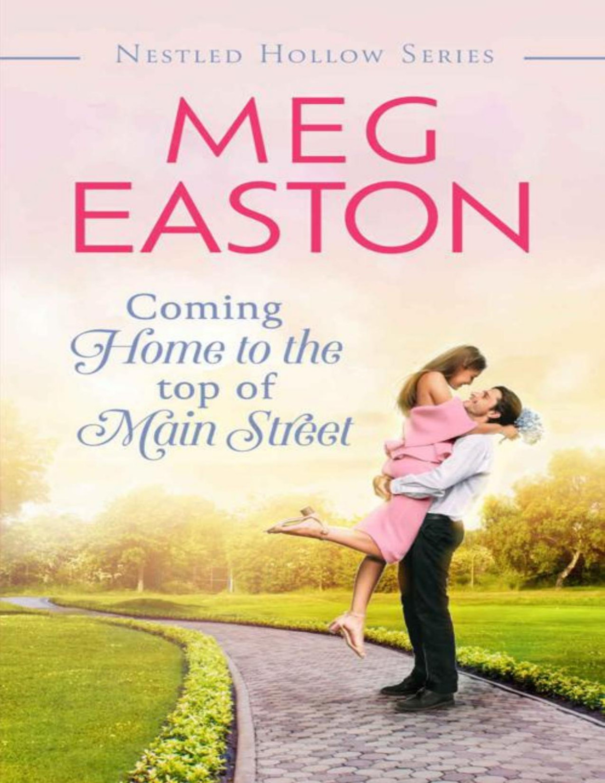 Coming Home To The Top Of Main Street A Sweet Small Town Romance A Nestled Hollow Romance Meg Easton