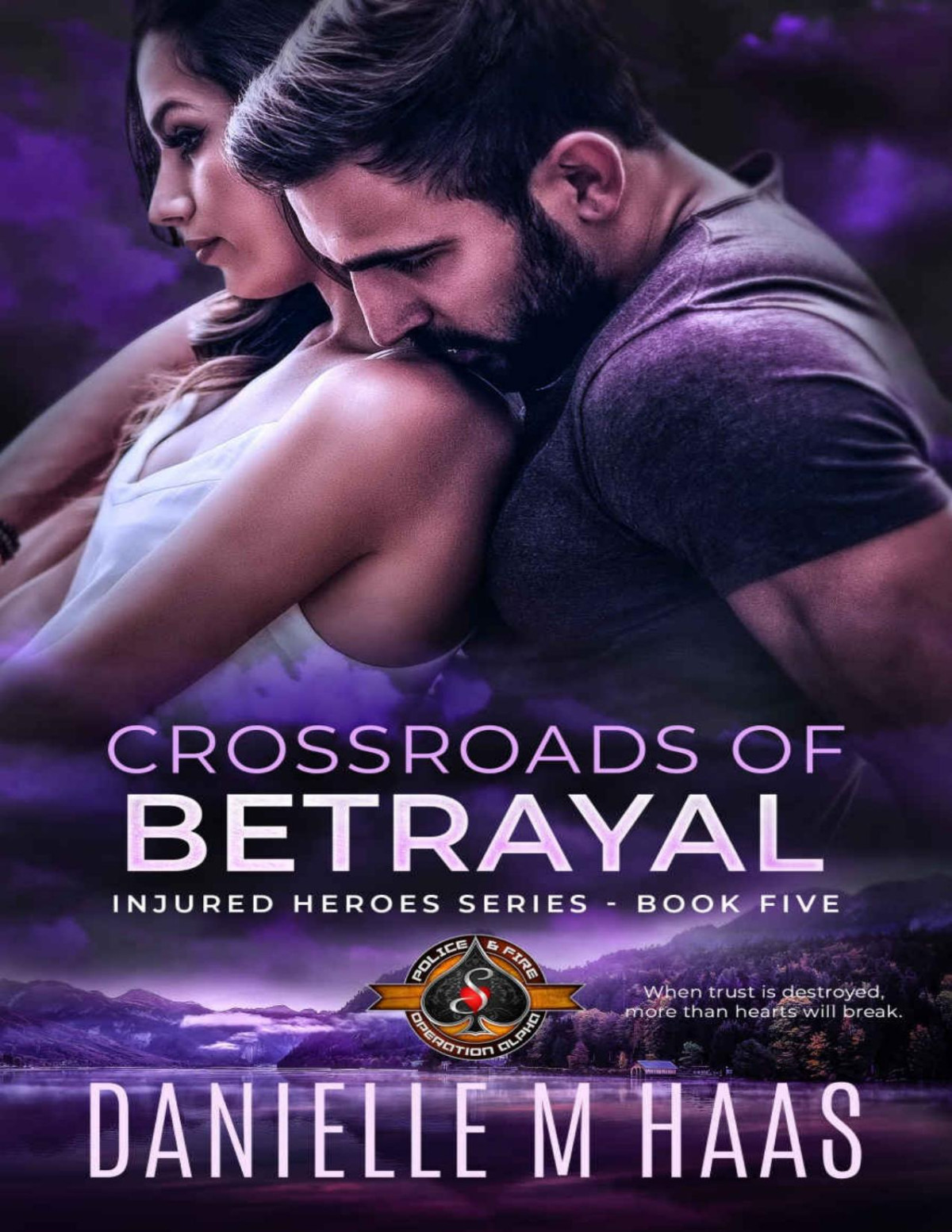 Crossroads Of Betrayal Police And Fire Operation Alpha Injured Heroes Series Book 5 Danielle M Haas Operation Alpha