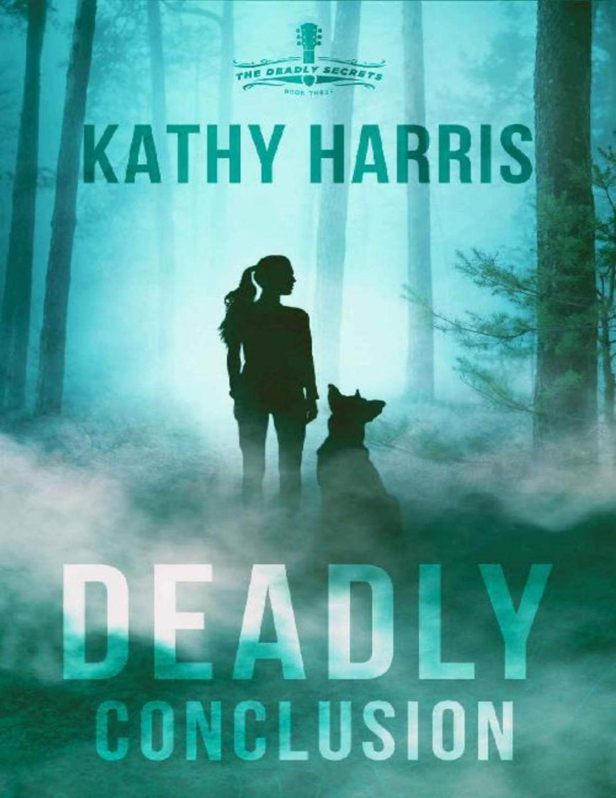 Deadly Conclusion Deadly Secrets Book 3 Kathy Harris