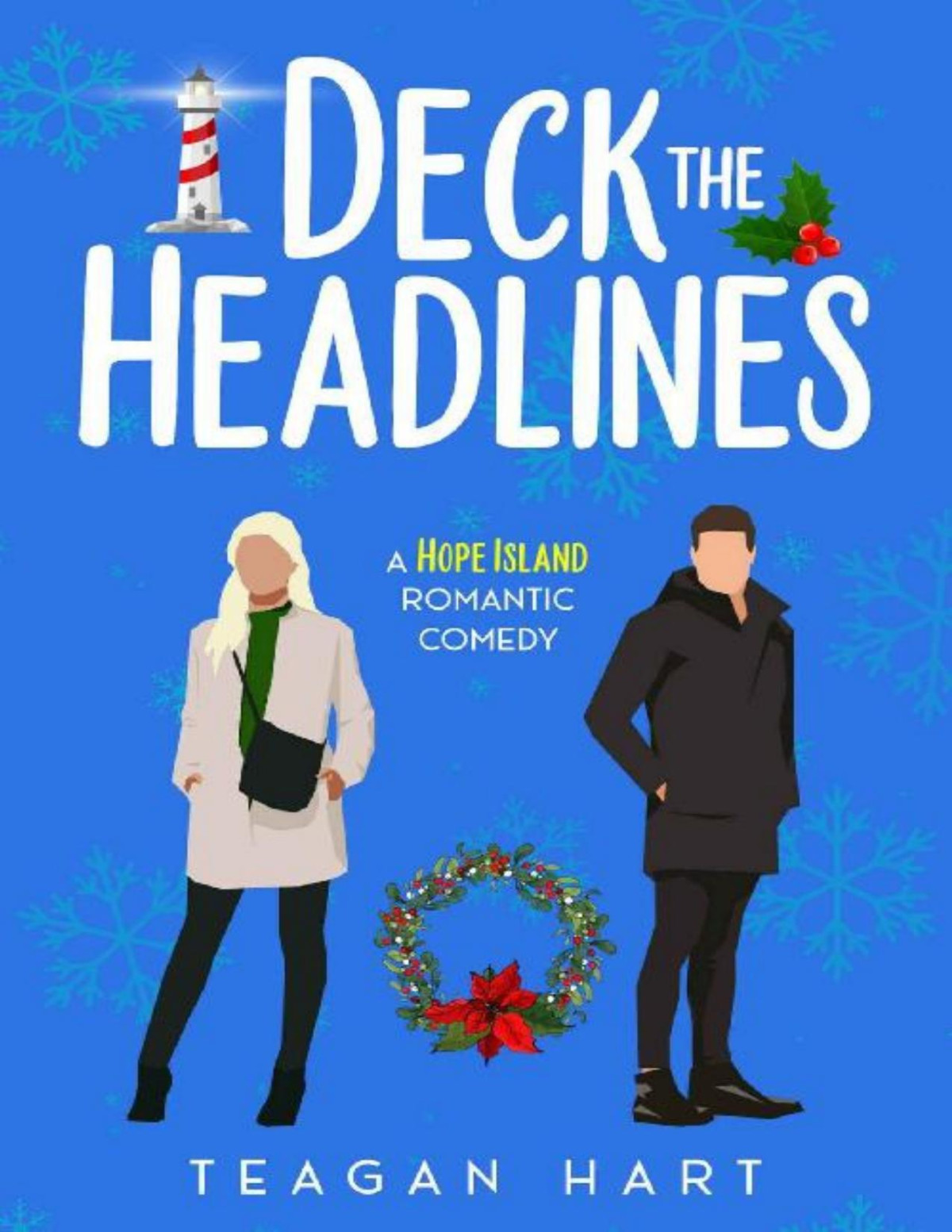 Deck The Headlines A Small Town Enemies To Lovers Holiday Romantic Comedy Hope Island Holiday Romances Book 1 Teagan Hart