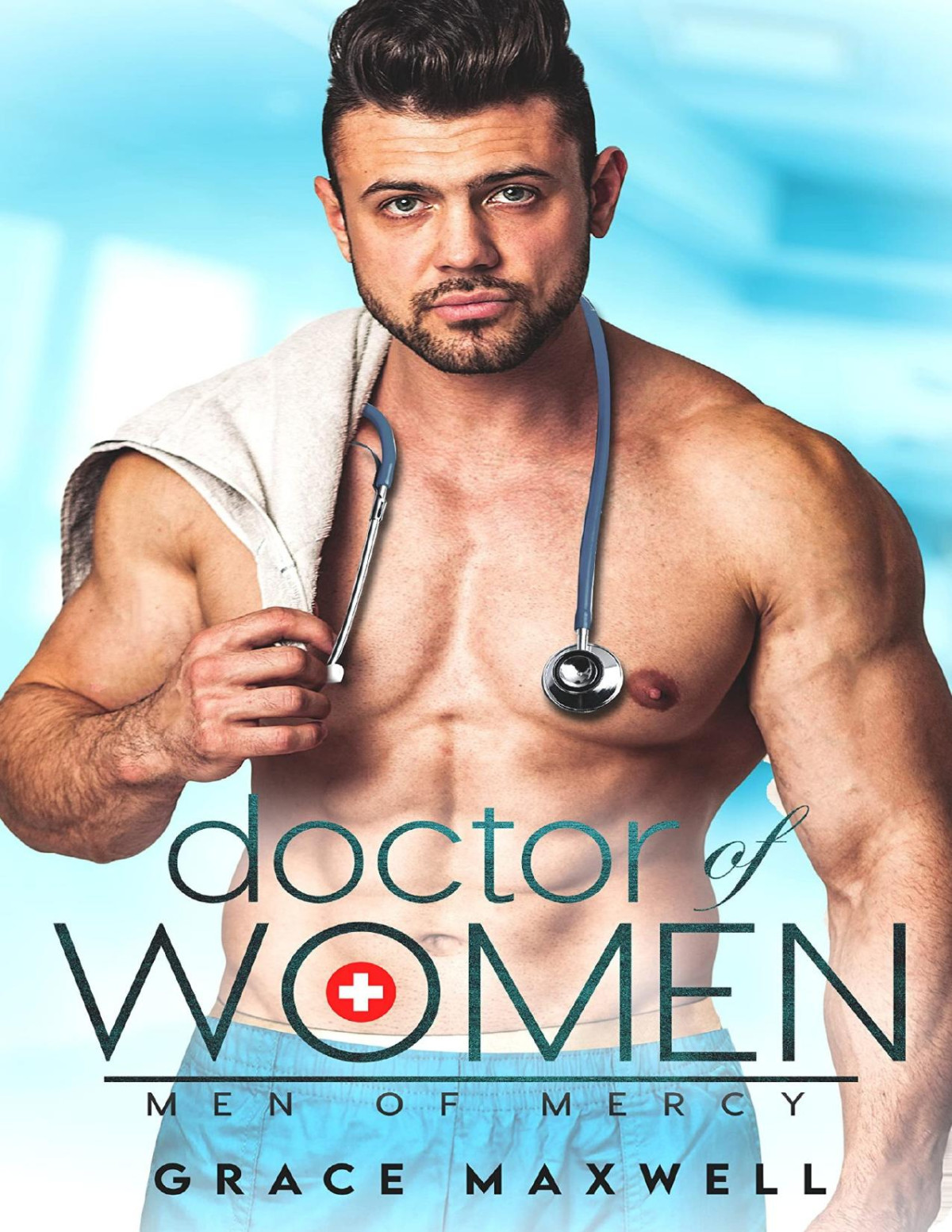 Doctor Of Women An Enemies To Lovers Billionaire Medical Romance Men Of Mercy Grace Maxwell