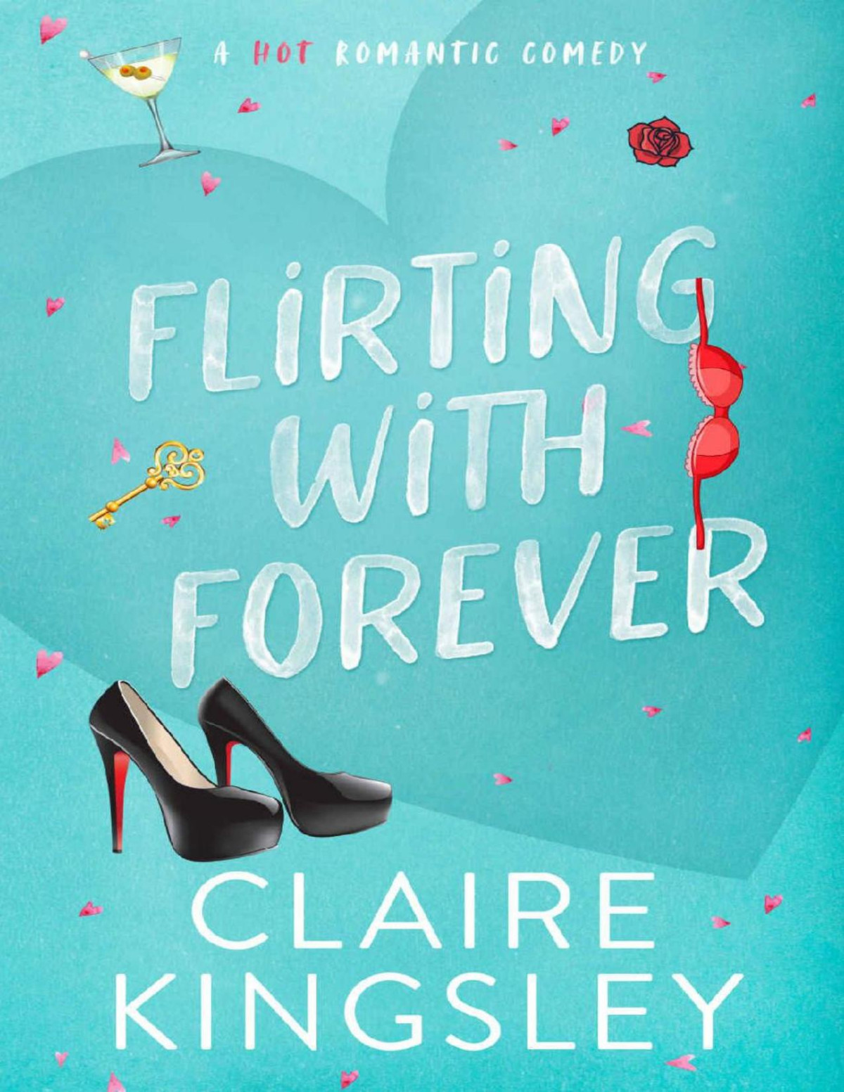 Flirting With Forever A Hot Romantic Comedy Claire Kingsley