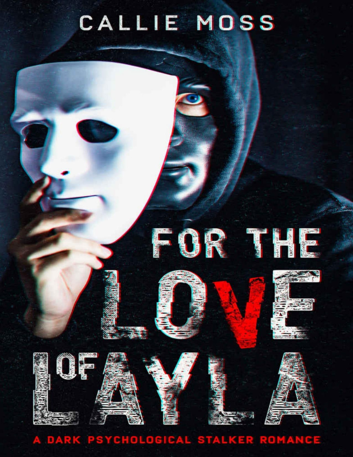 For The Love Of Layla A Dark Psychological Stalker Romance Callie Moss