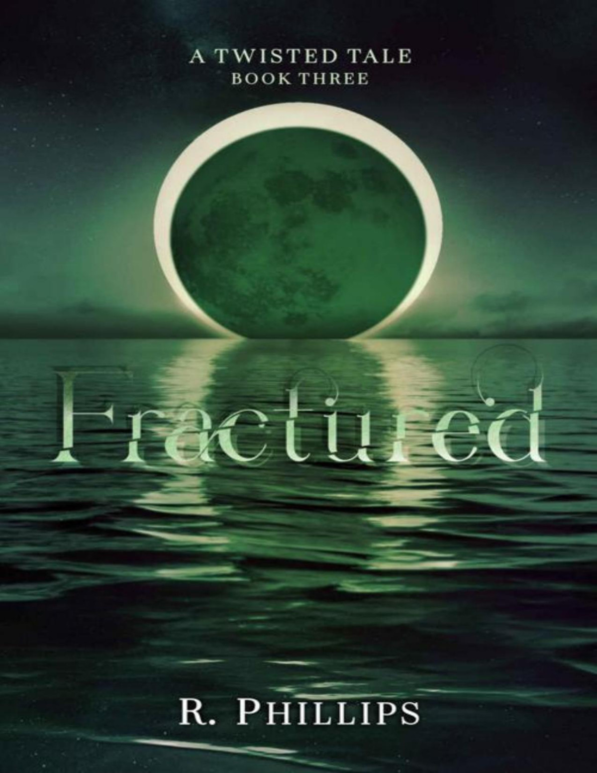 Fractured A Twisted Tale Book 3 R Phillips