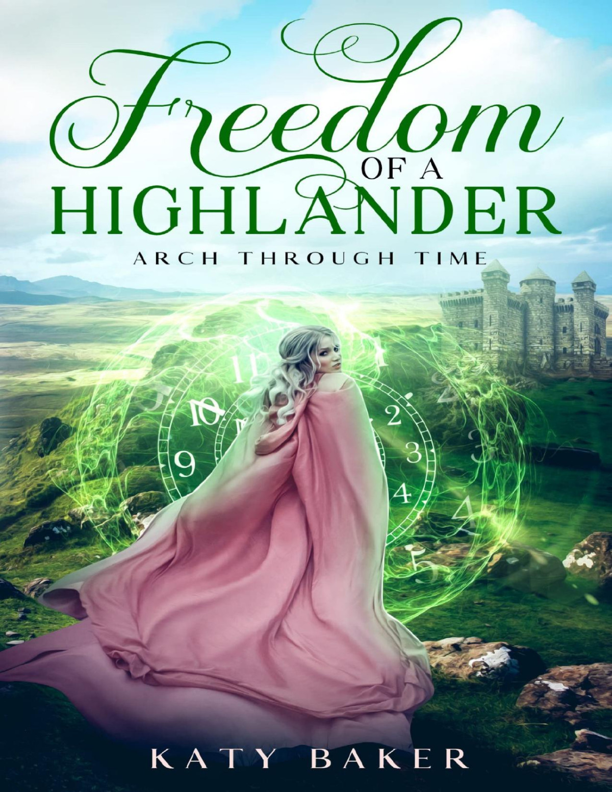 Freedom Of A Highlander A Scottish Time Travel Romance Arch Through Time Book 20 Katy Baker