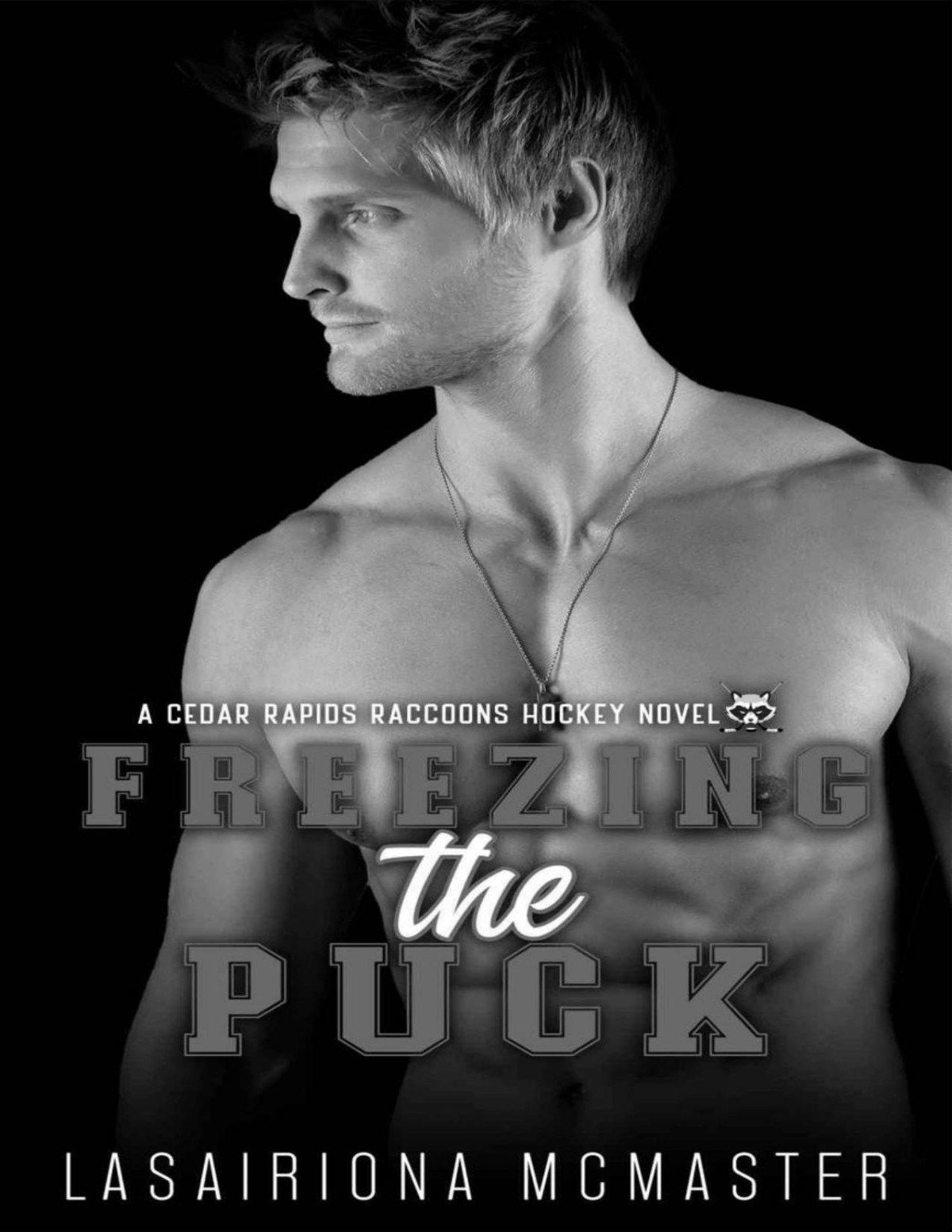 Freezing The Puck An Enemies To Lovers College Hockey Romance Cedar Rapids Raccoons Book 1 Lasairiona Mcmaster