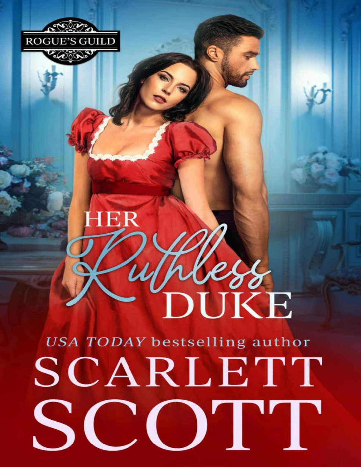 Her Ruthless Duke A Guardian Ward Regency Romance Rogues Guild Book 1 Scarlett Scott