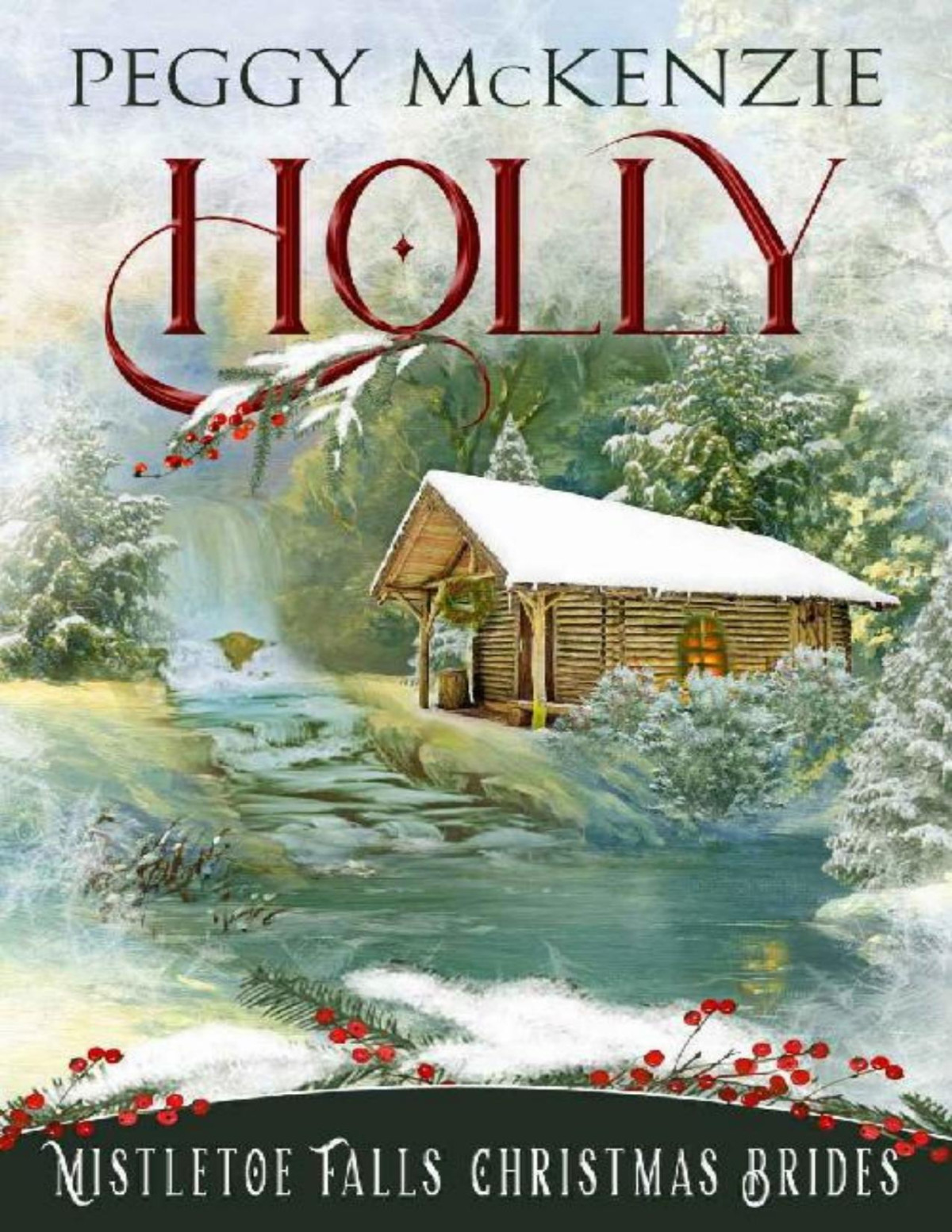 Holly Mistletoe Falls Christmas Brides Book 1 Peggy Mckenzie