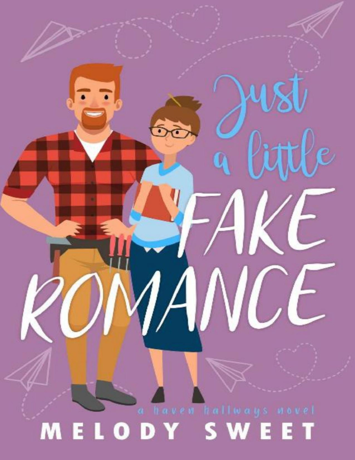 Just A Little Fake Romance A Sweet Romantic Comedy Haven Hallways Melody Sweet