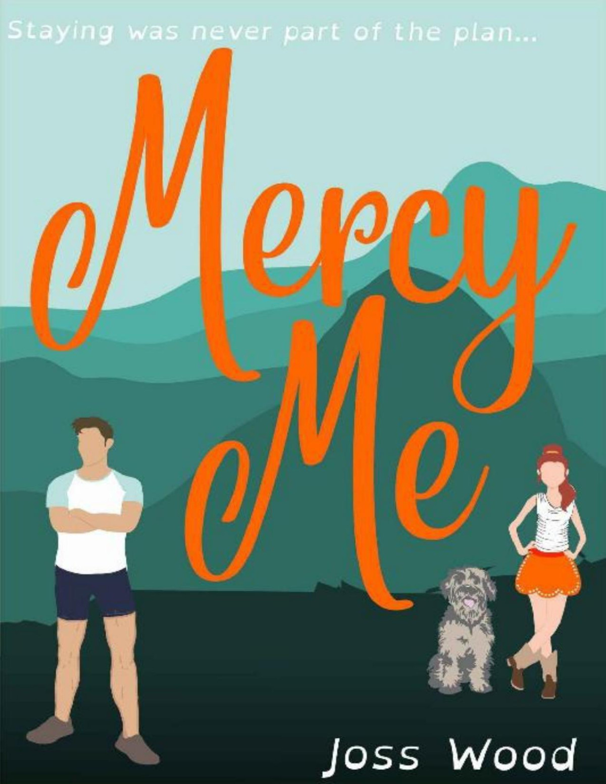 Mercy Me A Fun Flirty Feel Good Will He Stay Or Will He Go Small Town Contemporary Romance Men Of Mercy Book 1 Joss Wood