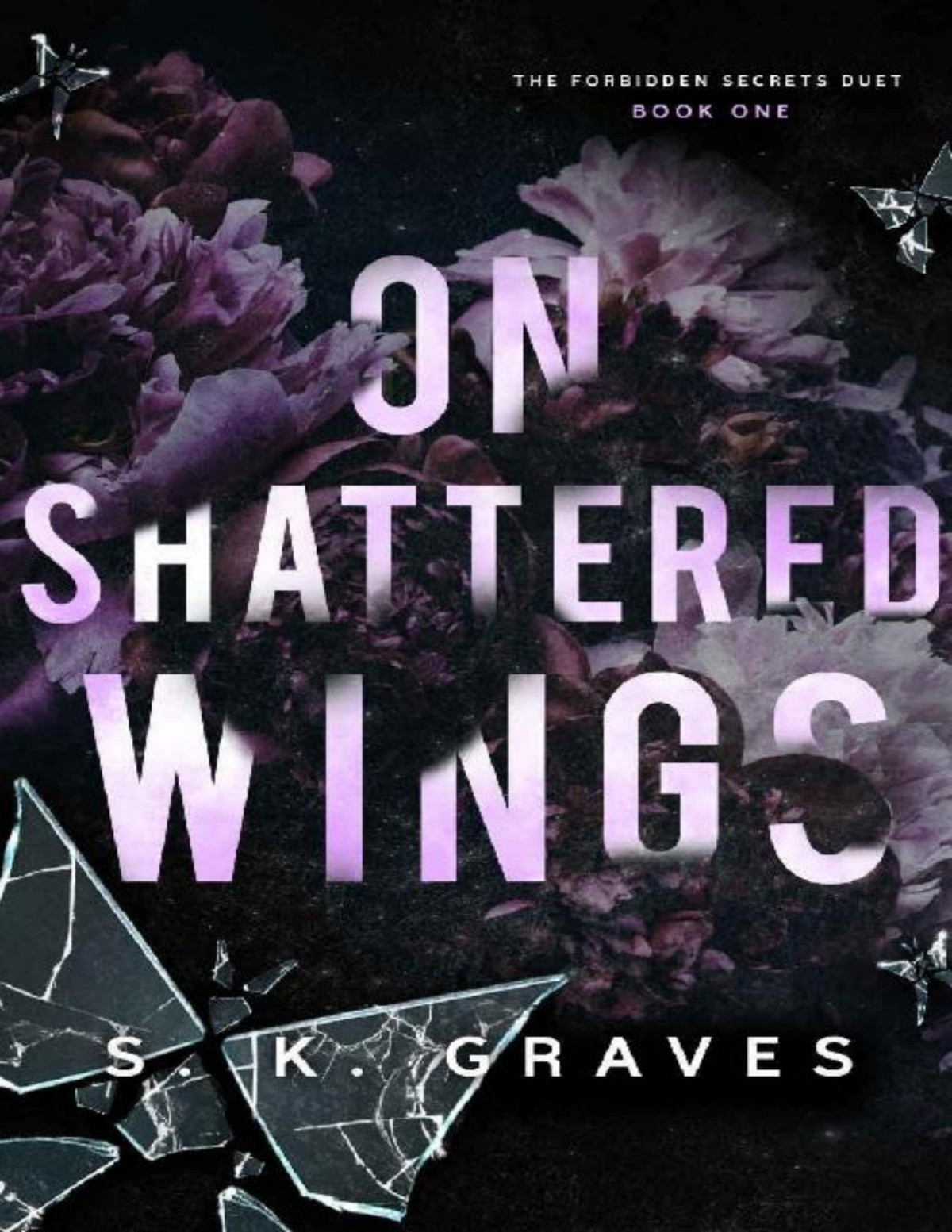 On Shattered Wings The Forbidden Secrets Duet Book 1 S K Graves