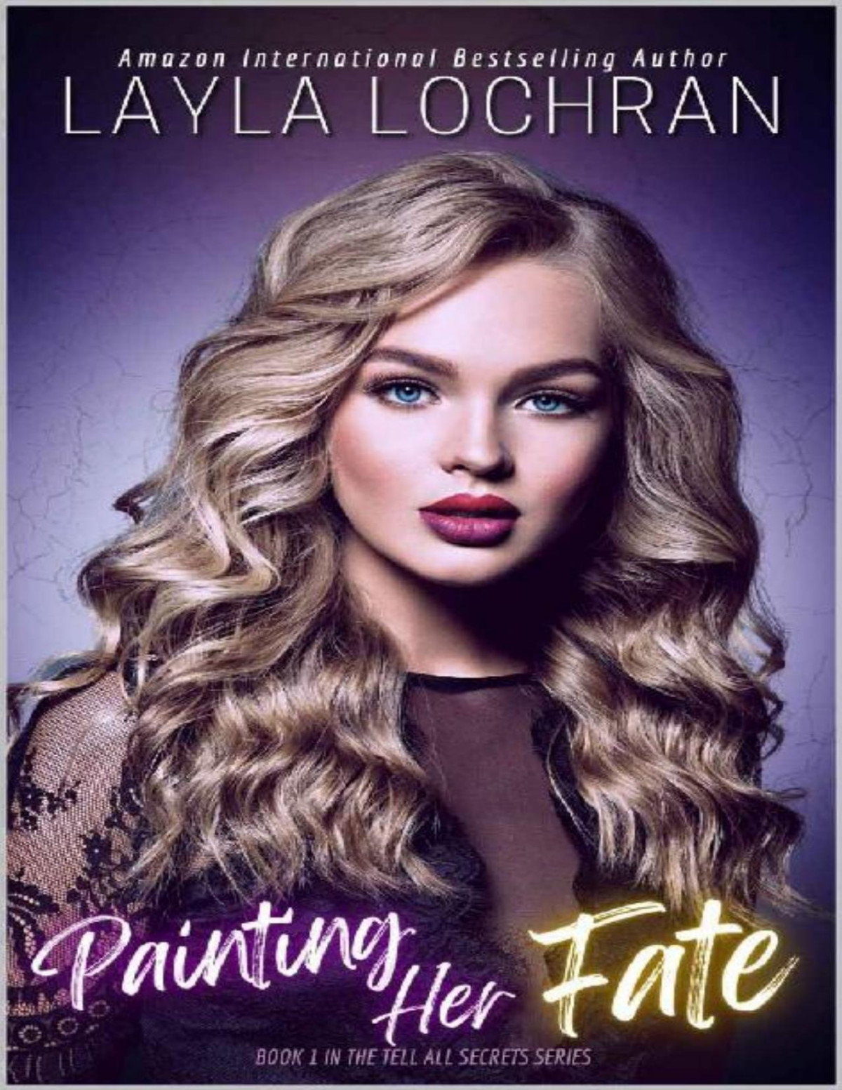 Painting Her Fate Tell All Secrets Book 1 Layla Lochran