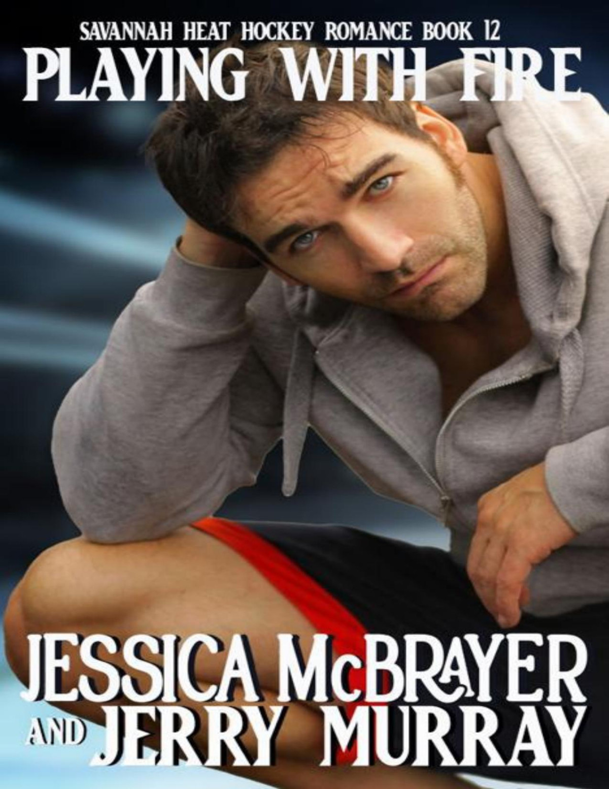 Playing With Fire Savannah Heat Hockey Romance Book 12 Jessica Mcbrayer Jerry Murray