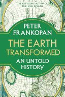 The Earth Transformed An Untold History Peter Frankopan