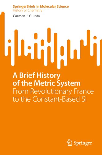 A Brief History Of The Metric System From Revolutionary France To The Constantbased Si Carmen J Giunta