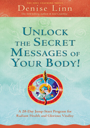 Unlock The Secret Messages Of Your Body A 28day Jumpstart Program For Radiant Health And Glorious Vitality Denise Linn