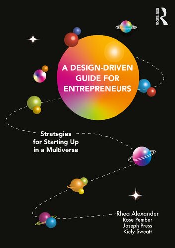 A Design Driven Guide For Entrepreneurs Strategies For Starting Up In A Multiverse Rhea Alexander
